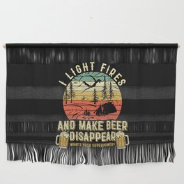 Light Fires And Make Beer Disappear Funny Wall Hanging