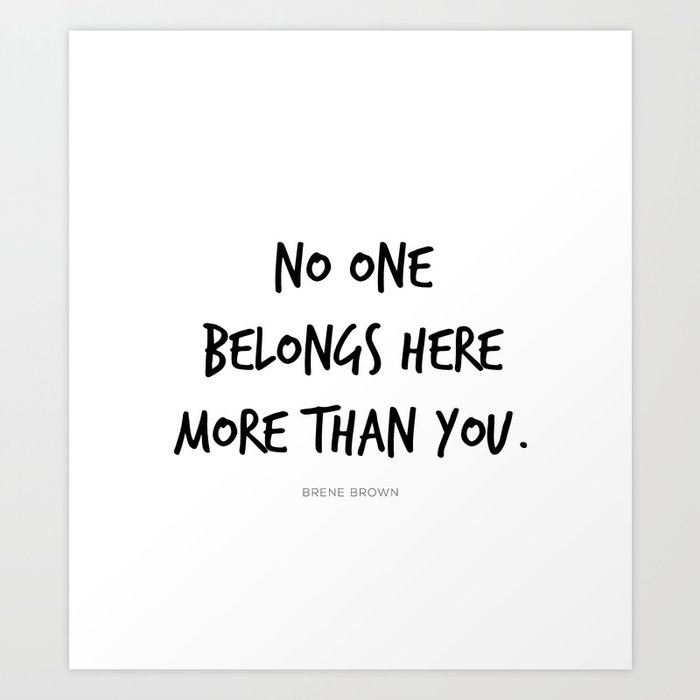 No One Belongs Here More Than You Brene Brown Quote Daring Greatly Vulnerability Art Print By Pier23 Society6