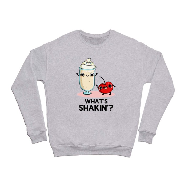What's Shakin Cute Milkshake Pun Crewneck Sweatshirt