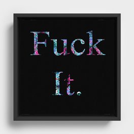 Fuck It -- Rad Framed Canvas