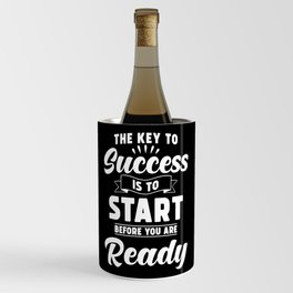 The Key to Success is to Start before you are ready Wine Chiller