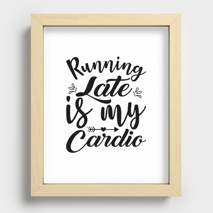 Running Late Is My Cardio Recessed Framed Print