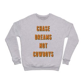 Chase Dreams Not Cowboys Crewneck Sweatshirt