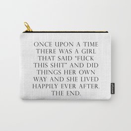 Once upon a time she said fuck this Carry-All Pouch | Female, Quote, Woman, Feminist, Thefutureisfemale, Graphicdesign, Fuckthisshit, Inspirationalquote, Girl, Funny 
