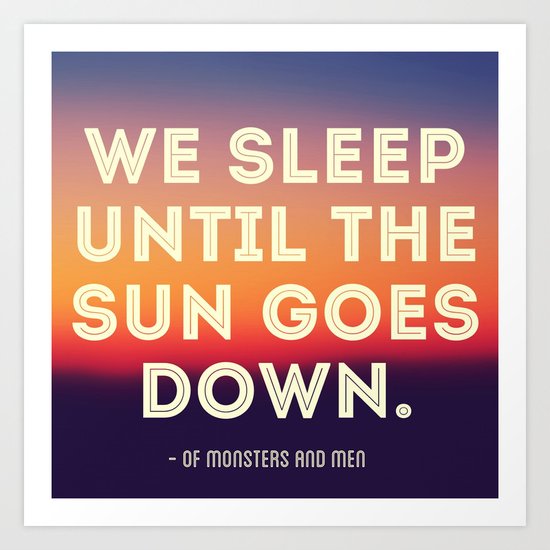 We Sleep Until The Sun Goes Down Art Print