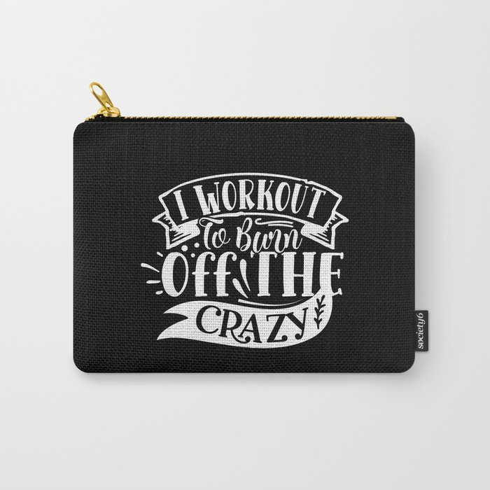 I Workout To Burn Off The Crazy Funny Quote Gym Addict Carry-All Pouch
