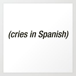 Cries In Spanish Art Print