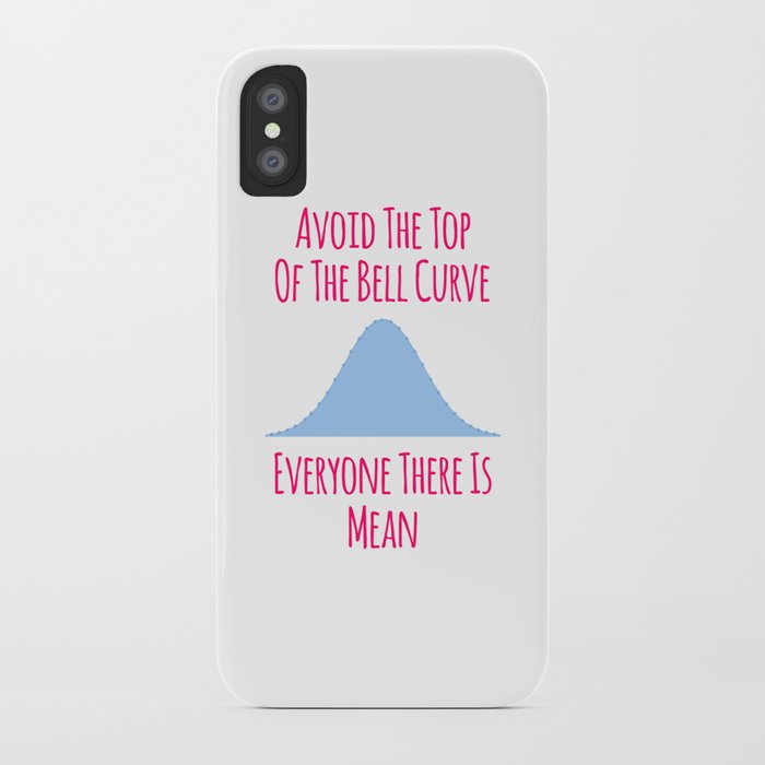 Avoid the Top of the Bell Curve Fun Quote iPhone Case