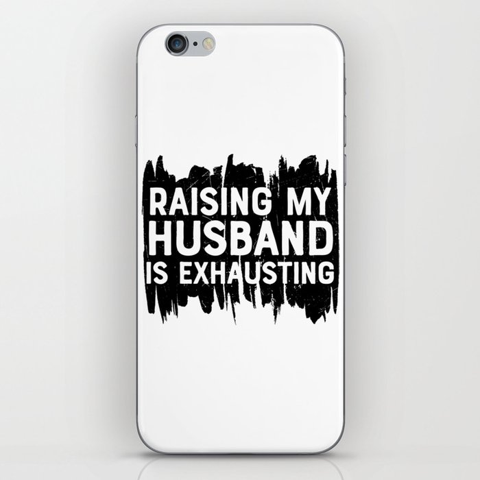 Raising My Husband Is Exhausting iPhone Skin