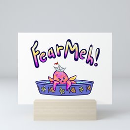 Fear Meh! Mini Art Print