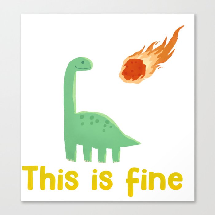 This is Fine Dinosaur Canvas Print