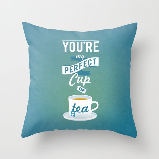 Perfect Cup of Tea Throw Pillow