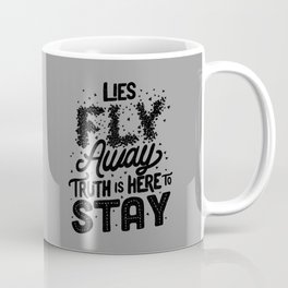 Lies Fly Away Truth is Here to Stay Coffee Mug
