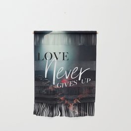 Love Never Gives Up Wall Hanging