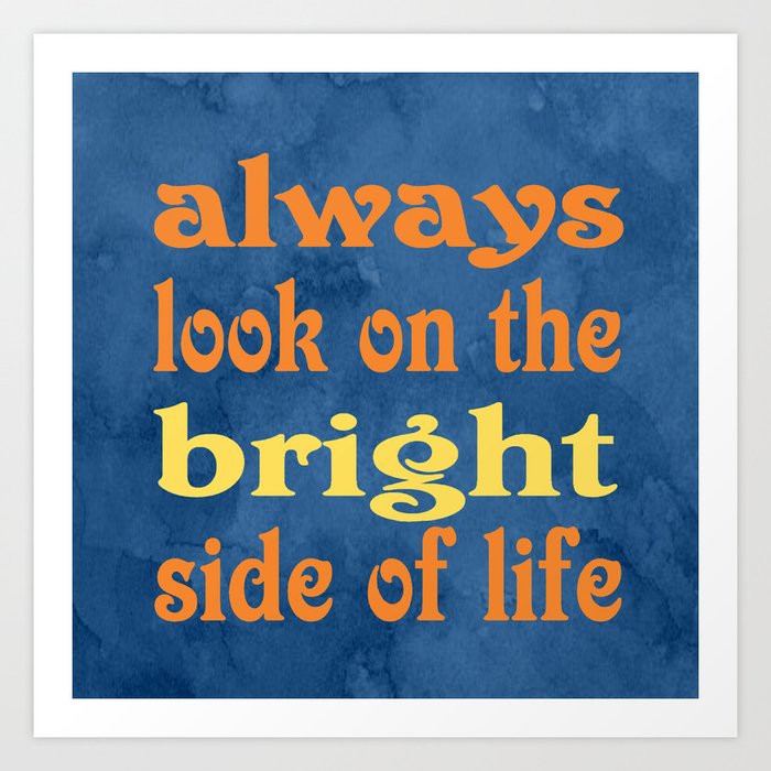 Always Look On The Bright Side Of Life Art Print By Ginnygaura Society6