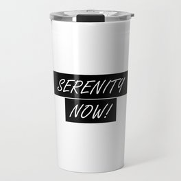Seinfeld's George Costanza and SERENITY NOW! Travel Mug