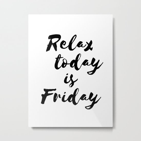 Relax today is Friday Metal Print