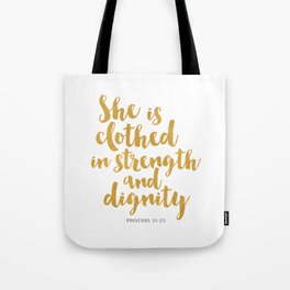 She is clothed in strength and dignity - Proverbs 32:25 Tote Bag
