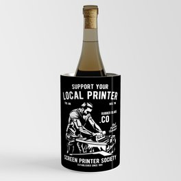 Support Your Local Printer Screen Printer Printing Wine Chiller