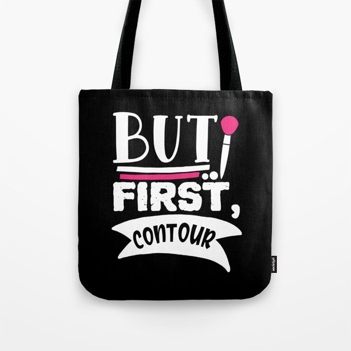 But First Contour Funny Beauty Quote Tote Bag
