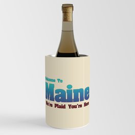 Welcome To Maine We're Plaid You're Here Satirical Message Maine Pride Funny Maine Gift Wine Chiller