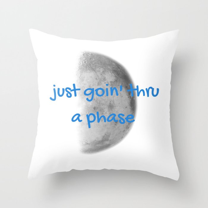 Just Going Thru A Phase Throw Pillow