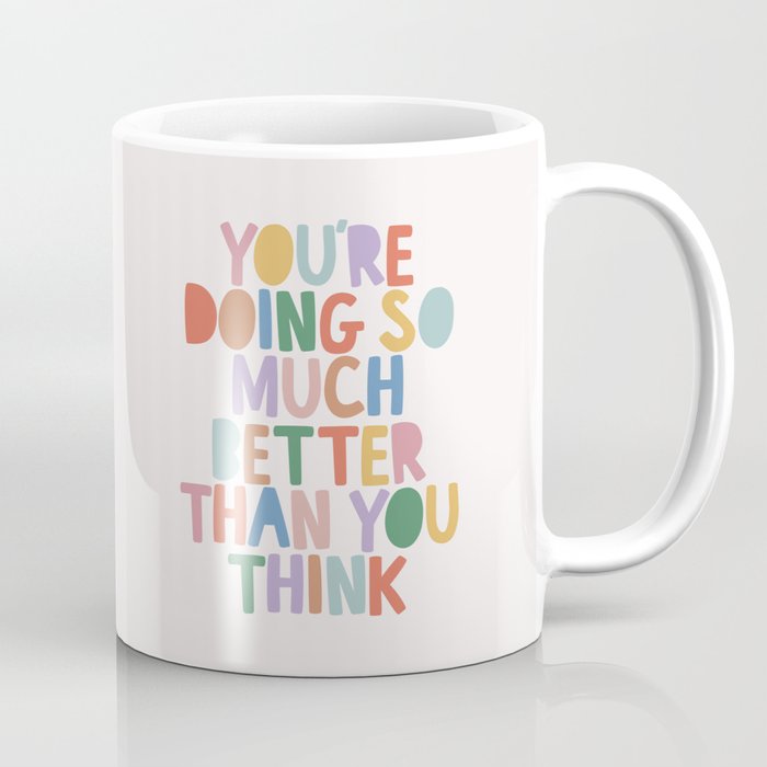 You're Doing So Much Better Than You Think Coffee Mug