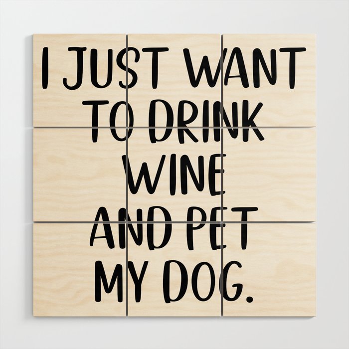 Drink Wine And Pet My Dog Wood Wall Art