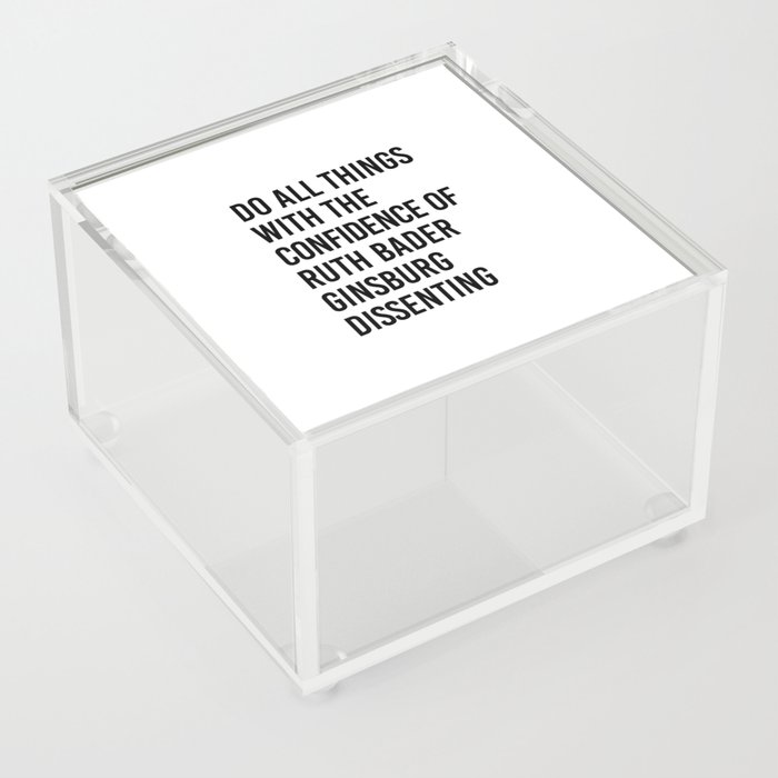 Do All Things with the Confidence of Ruth Bader Ginsburg Dissenting Acrylic Box