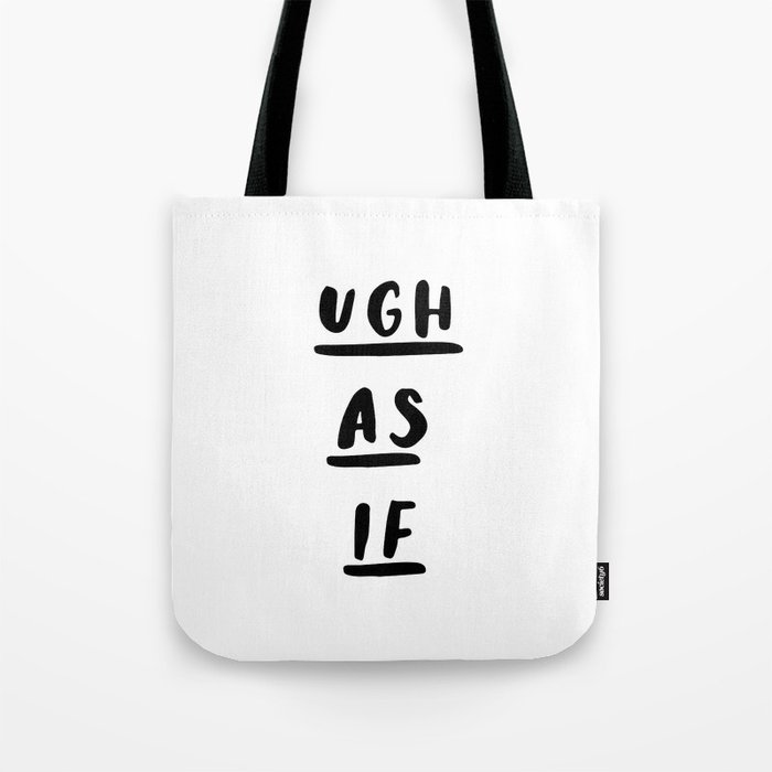 Ugh As If black-white contemporary minimalist typography poster home wall decor bedroom Tote Bag
