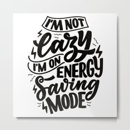Im not lazy Im on energy saving mode Metal Print