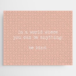 In A World Where You Can Be Anything Be Kind, Minimalist quote, kindness motto, be kind mantra, pink, peach Jigsaw Puzzle