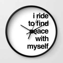 I ride to find peace with myself Wall Clock