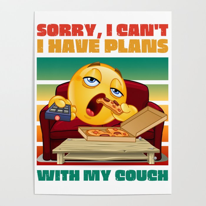 Sorry I Can't I Have Plans With My Couch/ Funny Sarcasm Poster