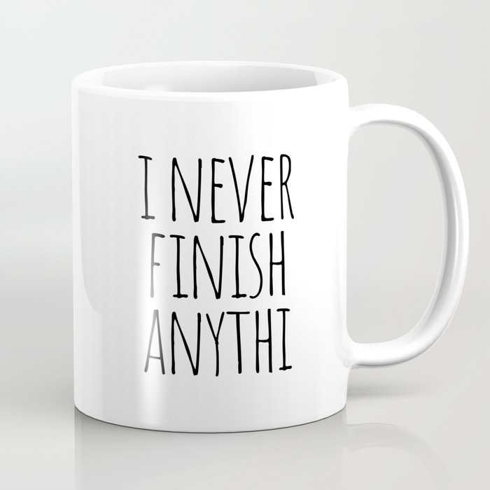 I never finish anything Coffee Mug