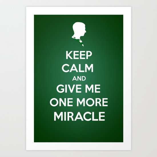 Keep Calm and Give Me One More Miracle Art Print