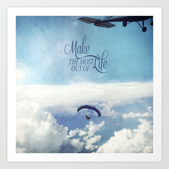 Make the most out of life Art Print