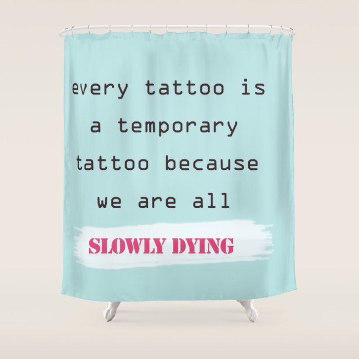 Demotivational quotes every tattoo is a temporary tattoo Shower