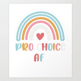 Pro Choice AF tee - Pro Choice AF Reproductive Rights - Rainbow Pro Choice AF Art Print