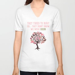 They Tried To Bury Us. They Didn't Know We Were Seeds, Quote V Neck T Shirt