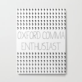 Oxford comma Enthusiast, Grammar Love, Writing, Writer Metal Print | Love, Black and White, Funny, Typography 