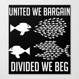 United We Bargain, Divided We Beg - Labor Union, IWW, Socialist, Organize, Solidarity Canvas Print