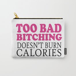 Too bad bitching doesn't burn calories Carry-All Pouch