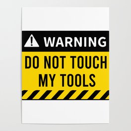 warning do not touch my tools Poster