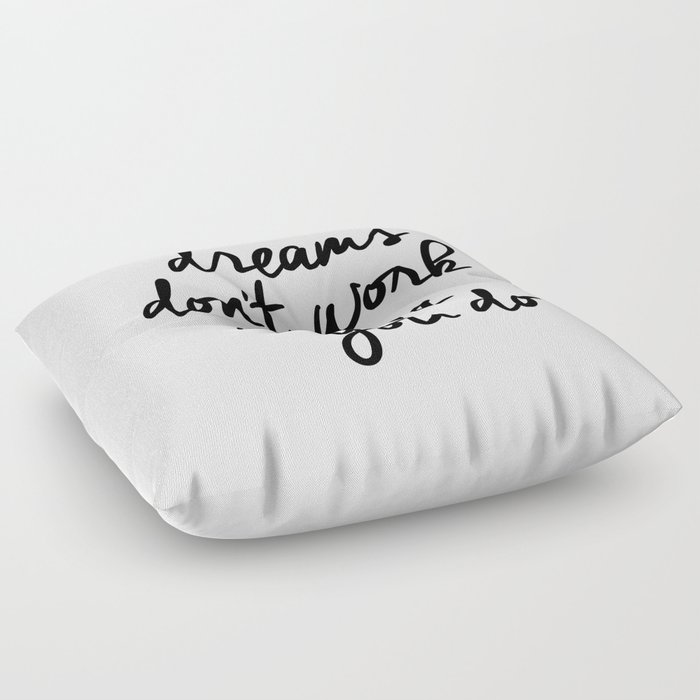 Dreams Don't Work Unless You Do black and white modern typographic quote canvas wall art home decor Floor Pillow