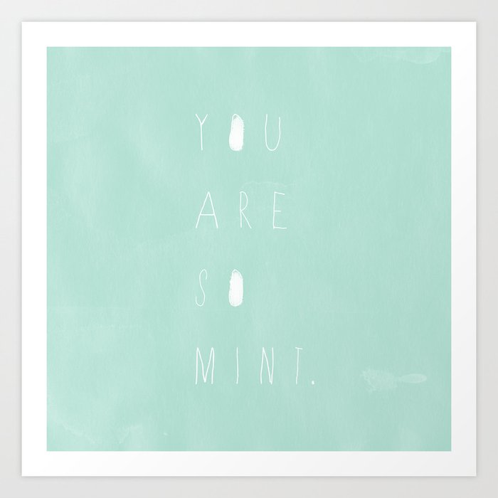 You Are So Mint Art Print