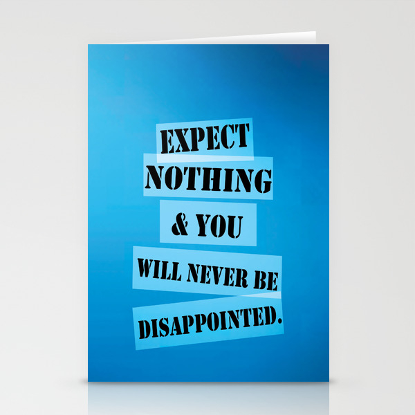 Expect Nothing Never Be Disappointed Inspirational Quote Stationery Cards By Creativeideaz Society6