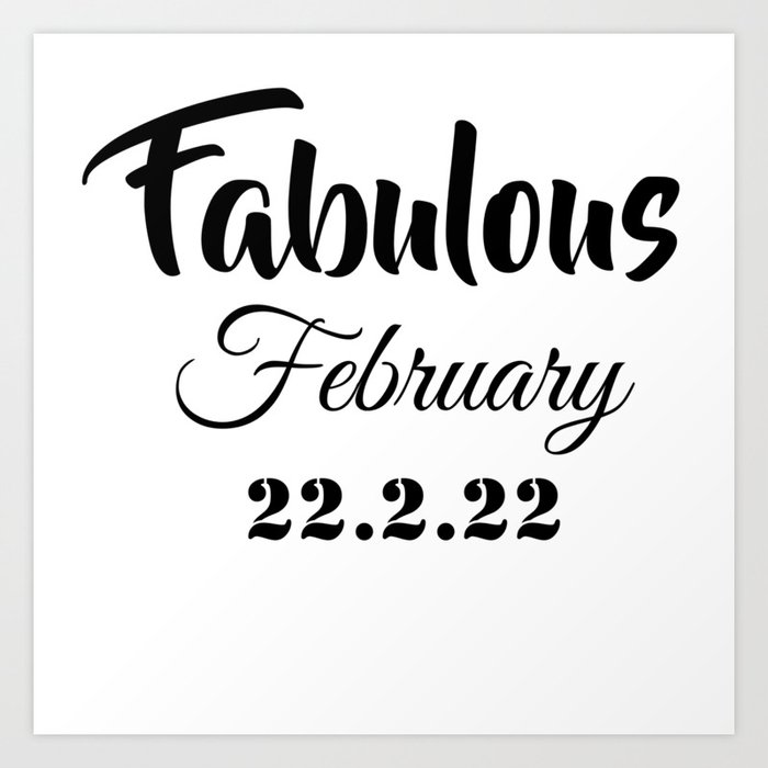 DI COLLECTION-FABULOUS FEBRUARY-22.2.22 Art Print
