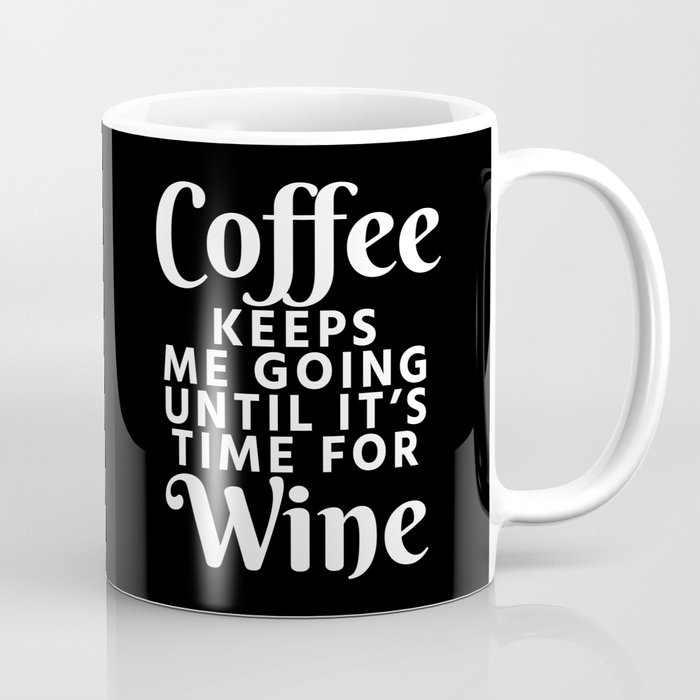 Coffee Keeps Me Going Until It's Time For Wine (Black & White) Coffee Mug