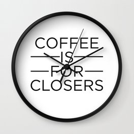 Coffee Is For Closers Wall Clock